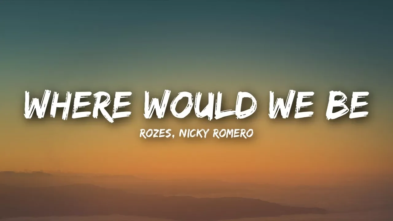 ROZES x Nicky Romero - Where Would We Be (Lyrics / Lyrics Video)