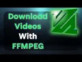 How To Download Video With FFMPEG