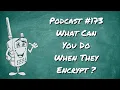 173 - What Can You Do When They Encrypt