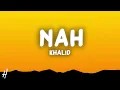 Khalid - Nah (Lyrics)