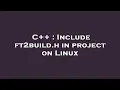 C Include ft2build h in project on Linux