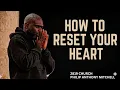 how to reset your heart Philip Anthony Mitchell 2819 Church