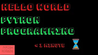 HELLO WORLD PROGRAM LESS THAN 1 MINUTE IN PYTHON