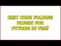 Best code folding plugin for Python in vim 2 Solutions