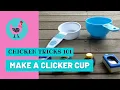 Chicken Tricks - Make a Clicker Cup