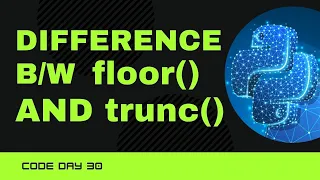 Code 30 Difference between floor and trunc in Python 365 days of code