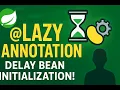 How to delay the initialization of a bean until it actually needed in Spring Lazy Annotation