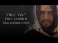 Download Lagu First Love - Chris Tomlin ft Kim Walker Smith (Subtitle Tetum)