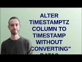 ALTER timestamptz column to timestamp without converting data
