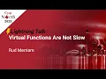 Lightning Talk Virtual Functions Are Not Slow - Rud Merriam