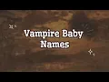 20 vampire baby names