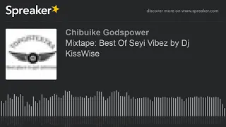 mixtape best of seyi vibez by dj kisswise part 3 of 3 made with spreaker 