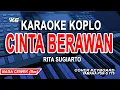 CINTA BERAWAN KARAOKE KOPLO (RITA SUGIARTO) || NADA WANITA