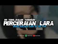 Download Lagu DJ PERCERAIAN LARA - YANG KALIAN CARI || APAKAH INI MENJADI SURATAN