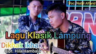 Download Lagu Klasik Lampung DIKHAK IKHAK cipt, Hila Hambala (cover Nabil kaokhgading) MP3