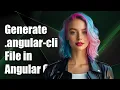 How to Generate angular-cli json File in Angular CLI Step-by-Step Guide