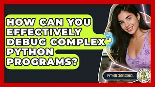 How Can You Effectively Debug Complex Python Programs - Python Code School
