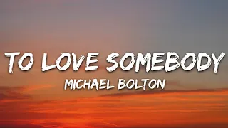 michael bolton to love somebody lyrics 
