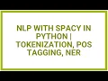 NLP with spaCy in Python Tokenization POS Tagging NER More
