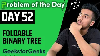 Day 52 - Foldable Binary Tree Tree GFG POTD 23 August