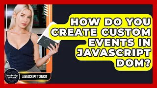 How Do You Create Custom Events In JavaScript DOM - JavaScript Toolkit