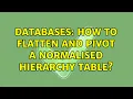 Databases How to flatten and pivot a normalised hierarchy table 2 Solutions
