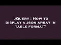 jQuery How to display a json array in table format