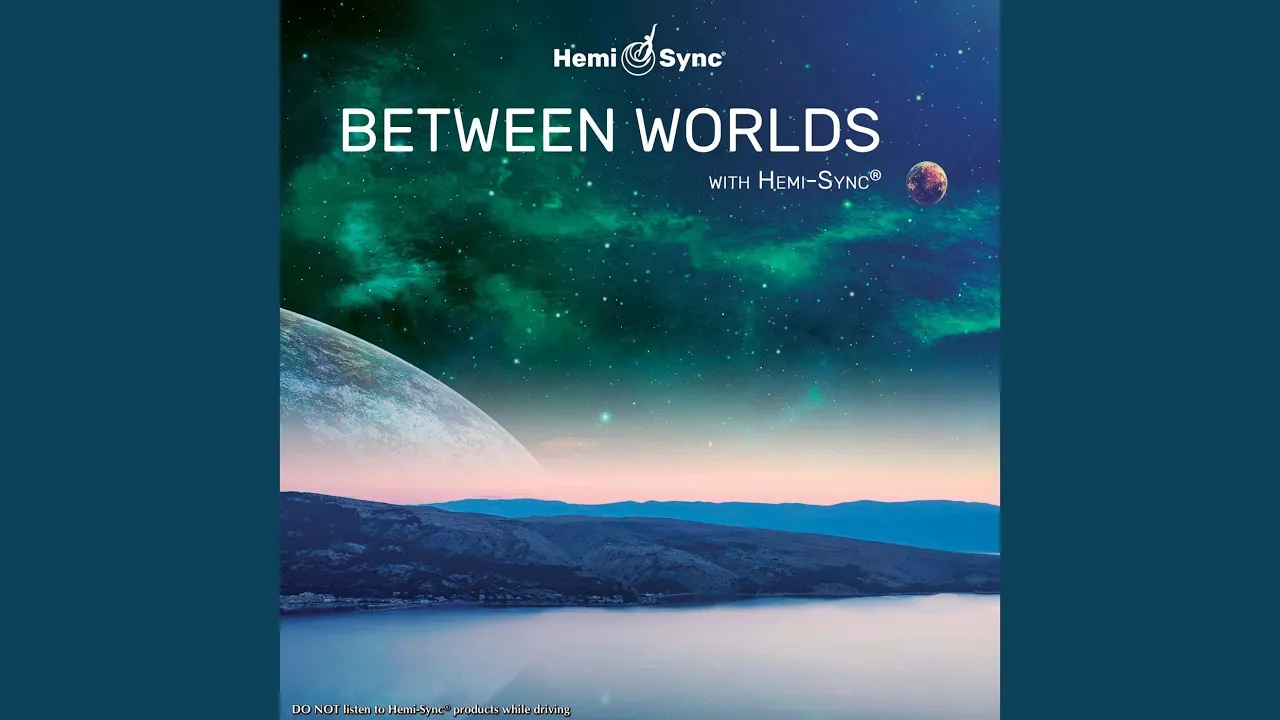 Between Worlds with Hemi-Sync®