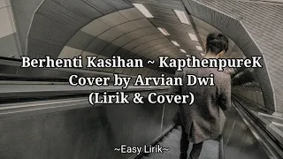 Download Berhenti Kasihan - KapthenpureK (Lirik) Cover by Arvian Dwi MP3