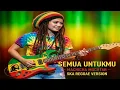 Lagu Semua Untukmu – Machicha Mochtar | Ska Reggae Cover 🎺 Santai \u0026 Asik