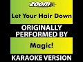 Let Your Hair Down (Without Backing Vocals) (Karaoke Version) (Originally Performed By Magic!)