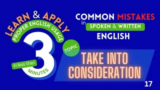 17 TAKE INTO CONSIDERATION - APPLYING PROPER ENGLISH USAGE in SPOKEN and WRITTEN ENGLISH