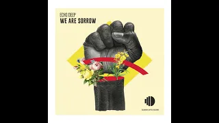 echo deep we are sorrow