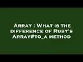 Array What is the difference of Ruby s Array method
