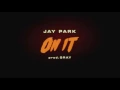 Jay Park - On It Feat. DJ Wegun (Prod. by GRAY) [AUDIO]