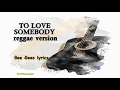 Download Lagu To love somebody reggae version  - Bee Gees (karaoke version)