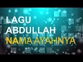 Lagu LAGU ABDULLAH NAMA AYAHNYA (Viral Video)
