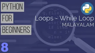 Learn Python the Easy Way Python Tutorial for Beginners in Malayalam Part 8 - While Loop in Python