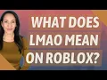 What does LMAO mean on Roblox