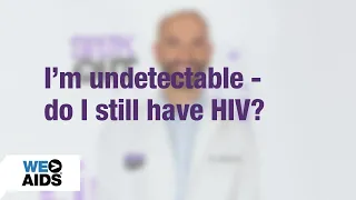 I m Undetectable - Do I Still Have HIV