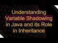 Understanding Variable Shadowing in Java and its Role in Inheritance