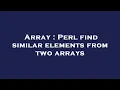 Array Perl find similar elements from two arrays