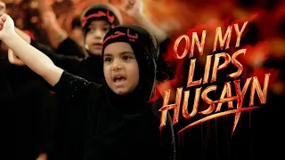 On My Lips Husayn Muharram Imam Hussain Nauha Muharram 2024 