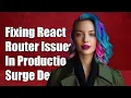 Fixing React Router Issues in Production and Surge Deployments