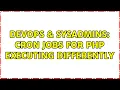 DevOps SysAdmins cron jobs for php executing differently