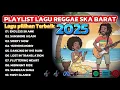 Lagu KOMPILASI LAGU REGGAE SKA BARAT PILIHAN TERBAIK 2025 