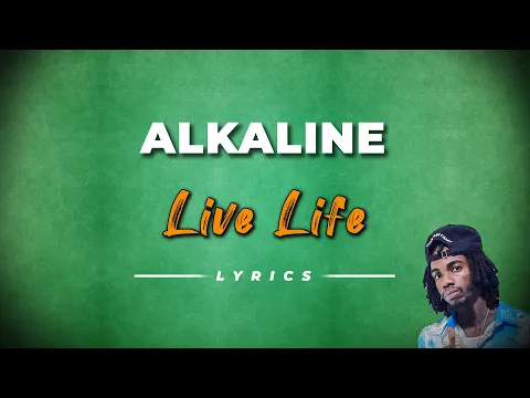 Download MP3 Alkaline - live life (lyrics)