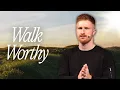 How to Walk Worthy of Your Calling Ephesians 4