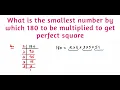 What is smallest number by which 180 must be multiplied to get perfect square Class 8 Maths