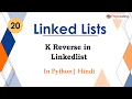 K Reverse in Linkedlist Module Basics Data Structures In Hindi Python - 20